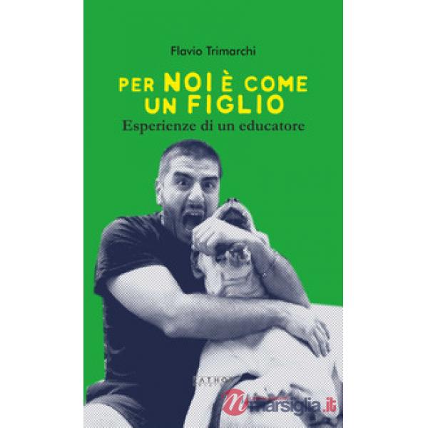 Per noi è come un figlio. Esperienze di un educatore