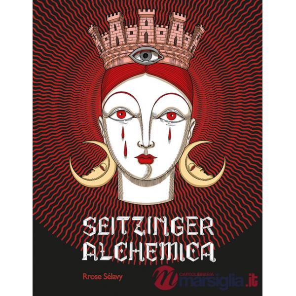 Elisa Seitzinger. Seitzinger Alchemica. Ediz. illustrata