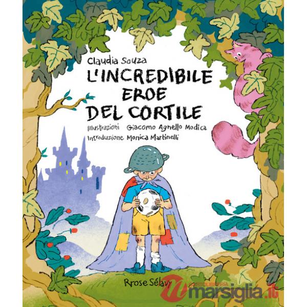 Incredibile eroe del cortile. Ediz. illustrata (L')