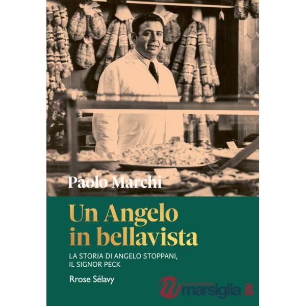 Angelo in bellavista. La storia di Angelo Stoppani, il Signor Peck (Un)
