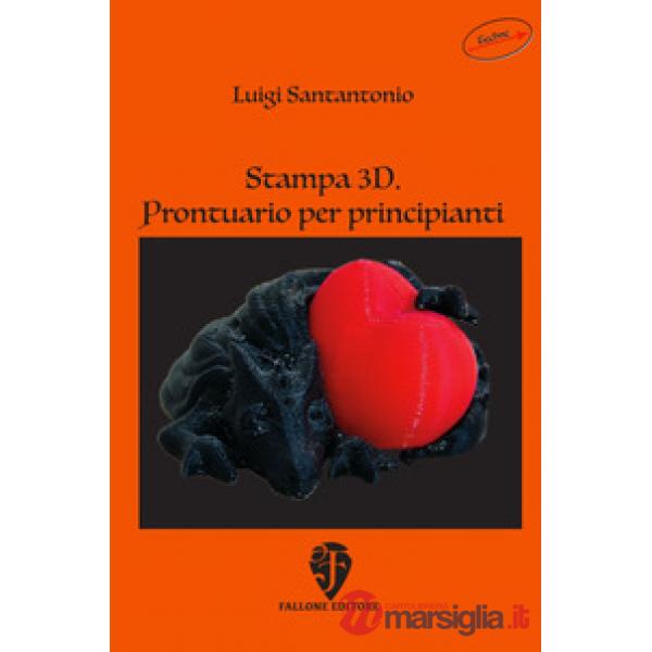 Stampa 3D. Prontuario per principianti