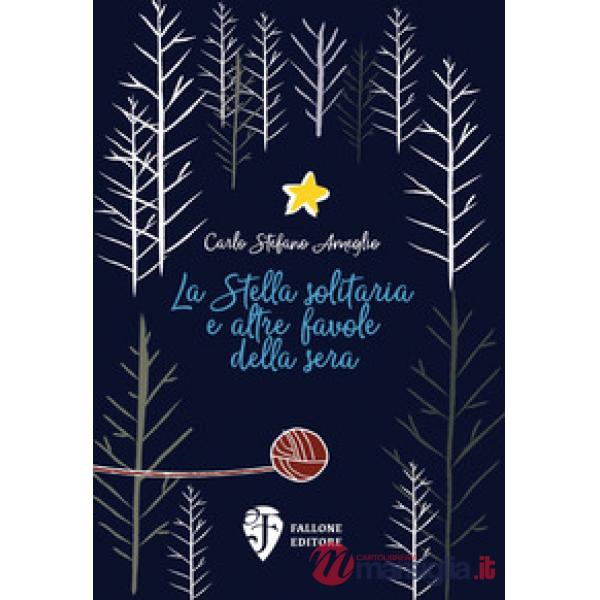 Stella solitaria e altre favole della sera. Ediz. illustrata (La)
