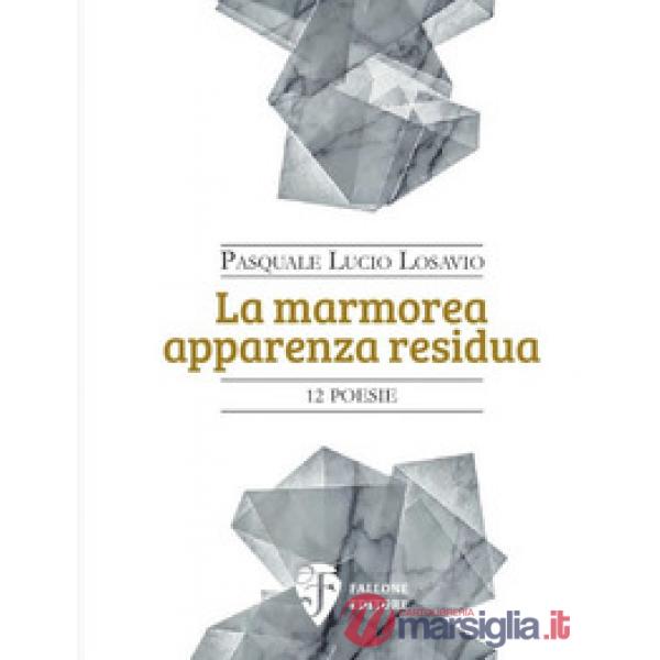 Marmorea apparenza residua. Nuova ediz. (La)