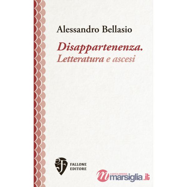 Disappartenenza. Letteratura e ascesi. Nuova ediz.