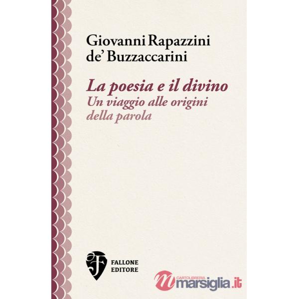 Poesia e il divino. Un viaggio alle origini della parola (La)