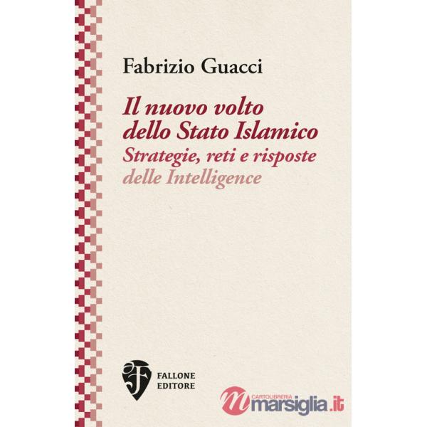 Nuovo volto dello Stato Islamico. Strategie, reti e risposte delle Intelligence (Il)
