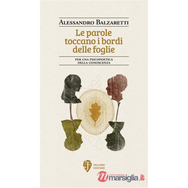 Parole toccano i bordi delle foglie. Per una psicopoetica della conoscenza (Le)