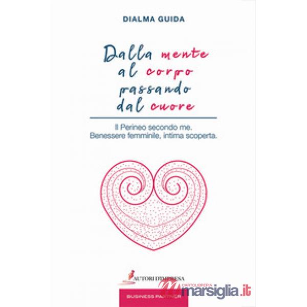 Dalla mente al corpo passando dal cuore. Il perineo secondo me. Benessere femmin
