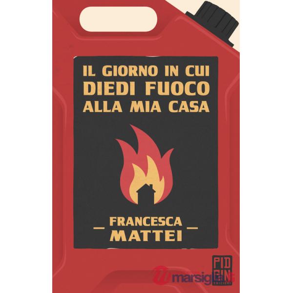 Giorno in cui diedi fuoco alla mia casa (Il)