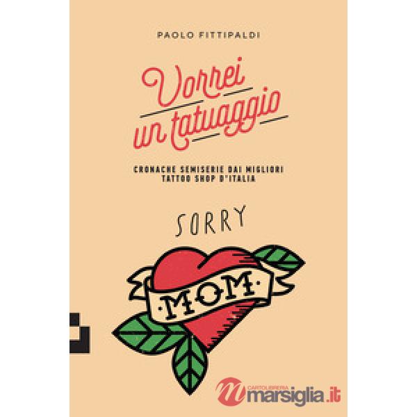 Vorrei un tatuaggio. Cronache semiserie dai migliori tattoo shop d'Italia
