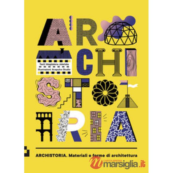Archistoria. Materiali e forme di architettura. Ediz. a colori