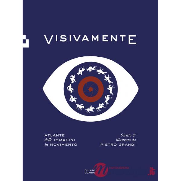 Visivamente. Atlante delle immagini in movimento. Ediz. illustrata