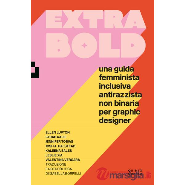 Extra Bold. Una guida femminista, inclusiva, antirazzista, non binaria per graphic designer