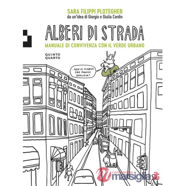 Alberi di strada. Manuale di convivenza con il verde urbano