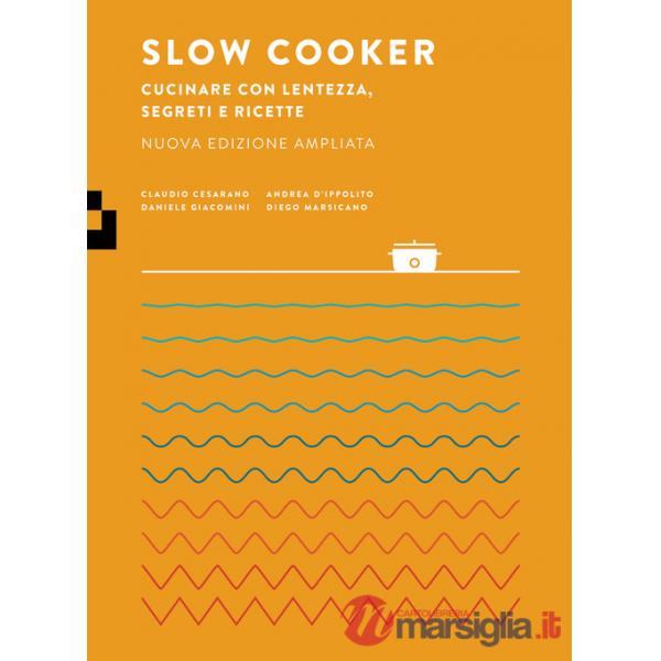 Slow cooker. Cucinare con lentezza, segreti e ricette. Nuova ediz.