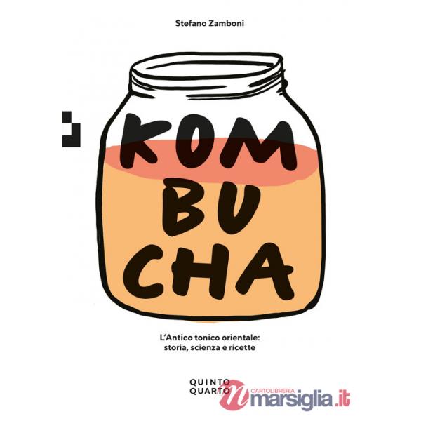 Kombucha. L'antico tonico orientale: storia, scienza e ricette