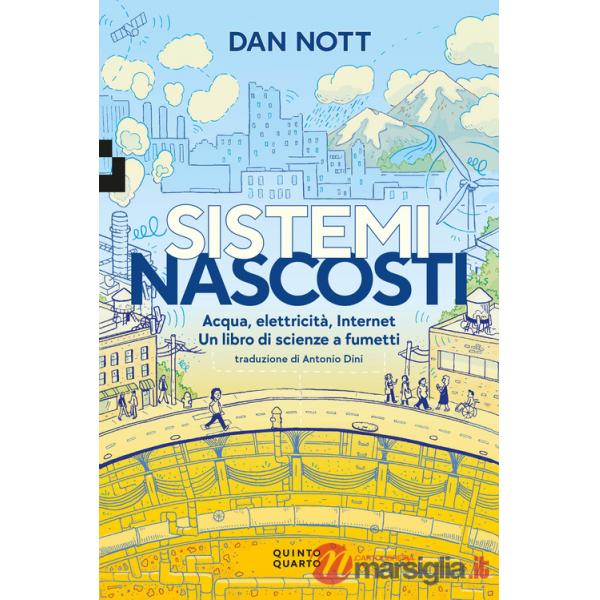 Sistemi nascosti. Acqua, elettricità, Internet. Un libro di scienze a fumetti