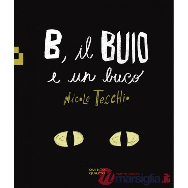 B, il buio e un buco. Ediz. a colori