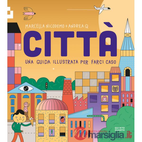 Città. Una guida illustrata per farci caso. Ediz. a colori