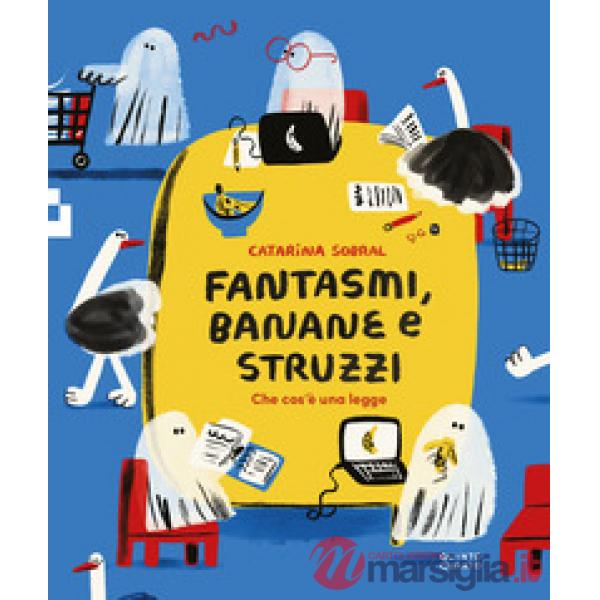 Fantasmi, banane e struzzi. Che cos'è una legge. Ediz. illustrata