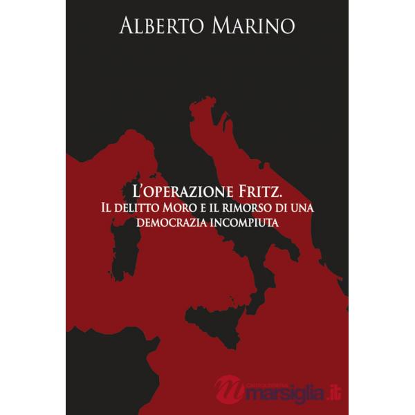 Operazione Fritz. Il delitto Moro e il rimorso di una democrazia incompiuta (L')