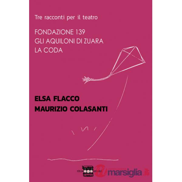 Tre racconti per il teatro: Fondazione 139-Gli aquiloni di Zuara-La coda