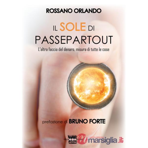 Sole di passepartout. L'altra faccia del denaro, misura di tutte le cose (Il)