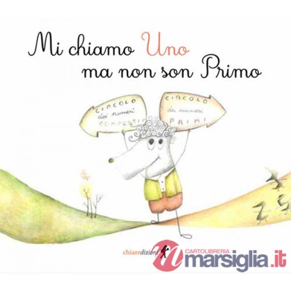 Mi chiamo Uno ma non son Primo. Ediz. illustrata