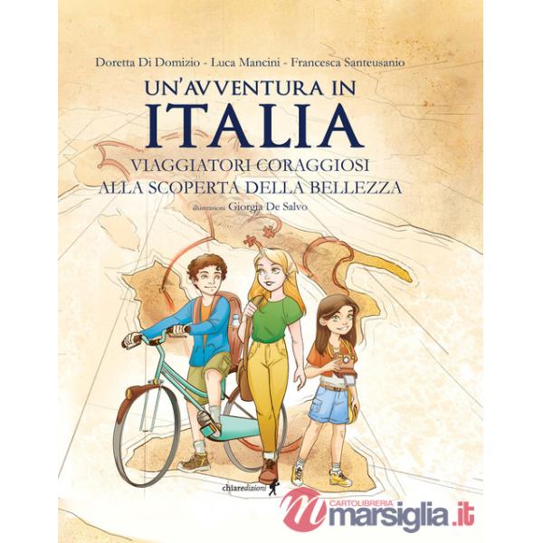 Avventura in Italia. Viaggiatori coraggiosi alla scoperta della bellezza. Ediz. illustrata (Un')