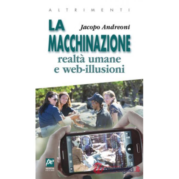 Macchinazione. Realtà virtuali e web illusioni. Nuova ediz. (La)