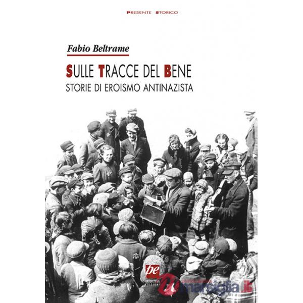 Sulle tracce del bene. Storie di eroismo antinazista