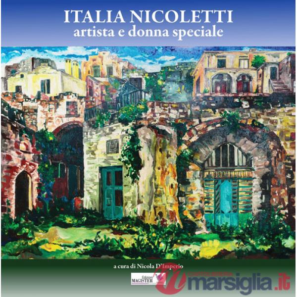 Italia Nicoletti. Artista e donna speciale. Ediz. illustrata