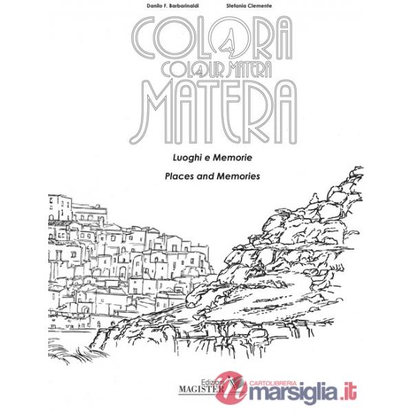 Colora Matera. Luoghi e memorie-Colour Matera. Places and memories. Ediz. bilingue