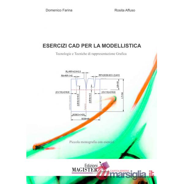 Esercizi CAD per la modellistica. Tecnologie e tecniche di rappresentazione grafica. Piccola monografia con esercizi