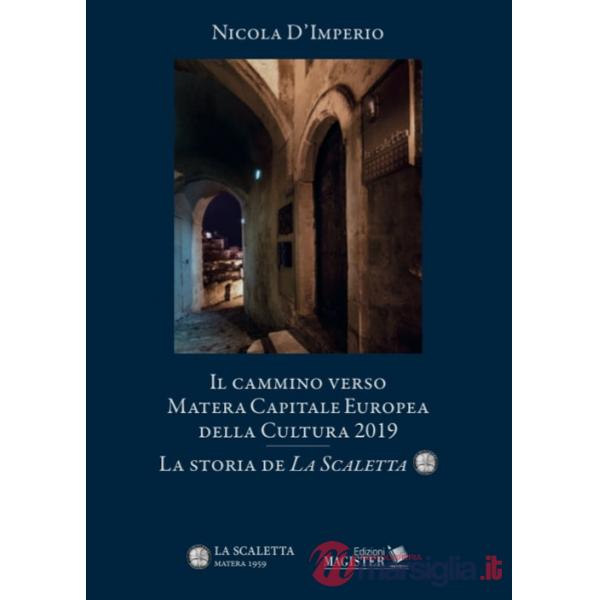 Cammino verso Matera. Capitale europea della cultura nel 2019. La storia de «La Scaletta» (Il)
