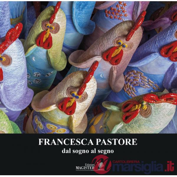 Francesca Pastore. Dal sogno al segno. Ediz. illustrata