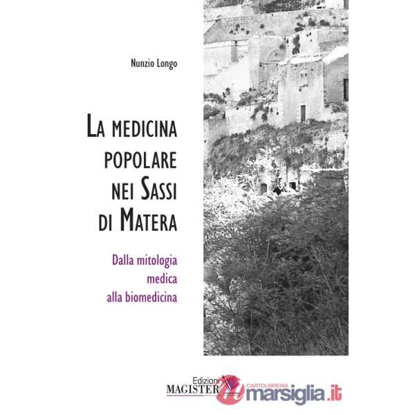 Medicina popolare nei Sassi di Matera. Dalla mitologia medica alla biomedicina (La)