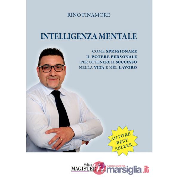 Intelligenza mentale. Come sprigionare il potere personale per ottenere il successo nella vita e nel lavoro