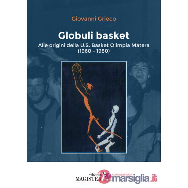 Globuli basket. Alle origini della U.S. Basket Olimpia Matera (1960-1980)