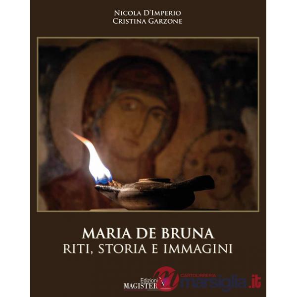 Maria De Bruna. Riti, storia e immagini. Ediz. a colori