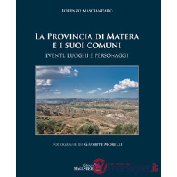 La Provincia di Matera e i suoi comuni. Eventi, luoghi e personaggi