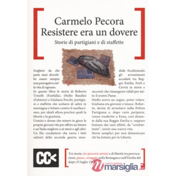 Resistere era un dovere. Storie di partigiani e di staffette
