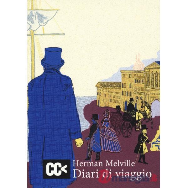 Diari di viaggio. I racconti di viaggio di Melville per la prima volta integralmente in italiano