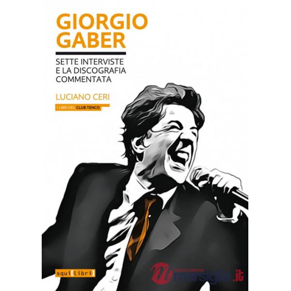 Giorgio Gaber. Sette interviste e la discografia commentata