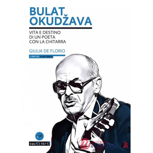 Bulat Okudzava. Vita e destino di un poeta con la chitarra. Con CD-Audio