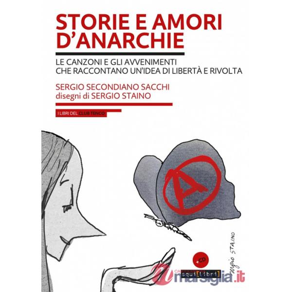 Storie e amori d'anarchie. Le canzoni e gli avvenimenti che raccontano un'idea di libertà e rivolta. Con CD-Audio