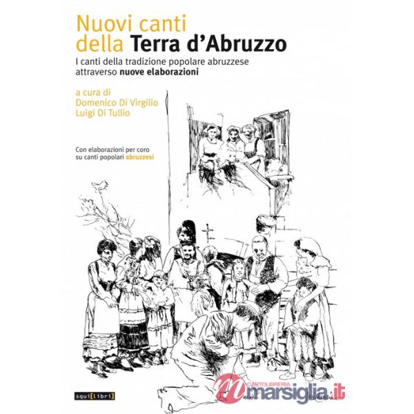 Nuovi canti della terra d'Abruzzo. I canti della tradizione popolare abruzzese attraverso nuove elaborazioni. Con CD-Audio