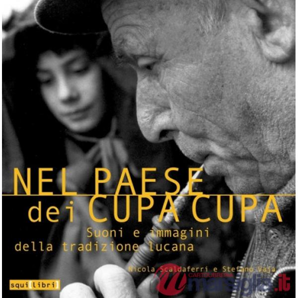 Nel paese dei cupa cupa. Suoni e immagini della tradizione lucana. Con CD-Audio