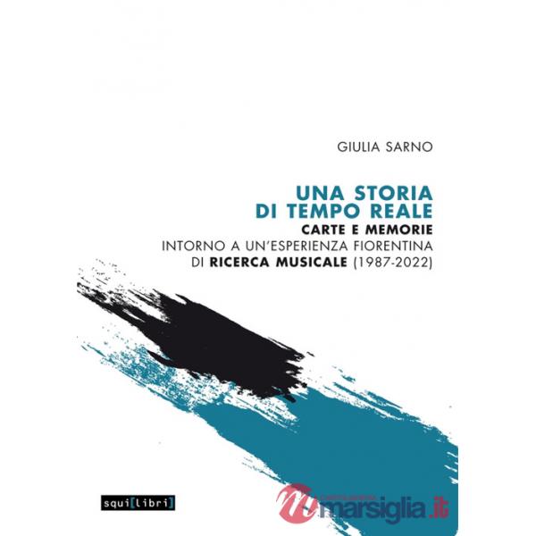 Storia di Tempo Reale. Carte e memorie intorno a un'esperienza fiorentina di ricerca musicale (1987-2022) (Una)
