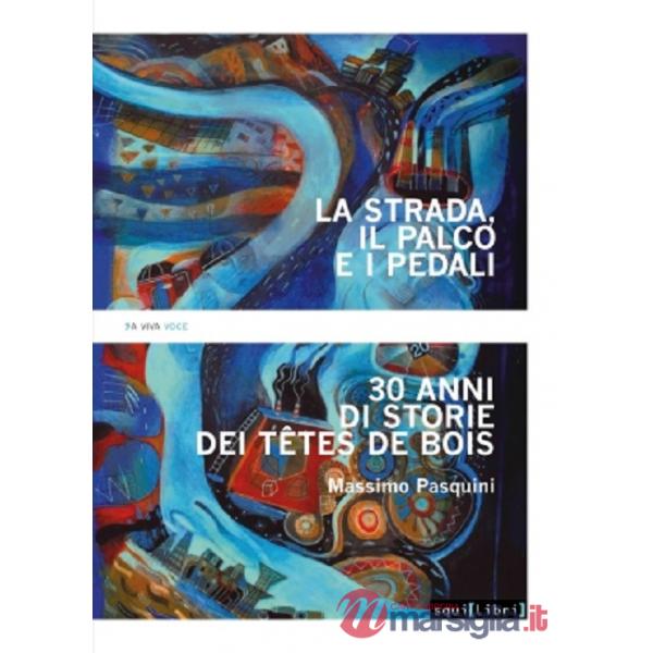 Strada, il palco e i pedali. Trent'anni di storie dei Têtes de bois (La)